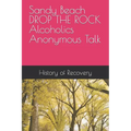 Sandy Beach DROP THE ROCK Alcoholics Anonymous Talk