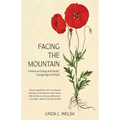 Facing the Mountain: Poems on Dying and Death, Caregiving and Hope