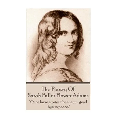 Sarah Fuller Flower Adams - Poetry & Play.: "Once have a priest for enemy, good bye to peace."
