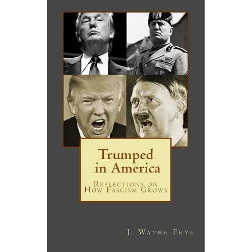 Trumped in America: Reflections on How Fascism Grows