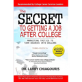 The Secret to Getting a Job after College: Marketing Tactics to Turn Degrees into Dollars