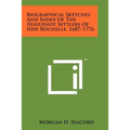 Biographical Sketches And Index Of The Huguenot Settlers Of New Rochelle, 1687-1776
