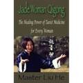 Jade Woman Qigong: The Healing Power of Taoist Medicine for Every Woman