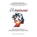 Unfractured: Becoming whole again with Radical self-acceptance therapy (RSAT)
