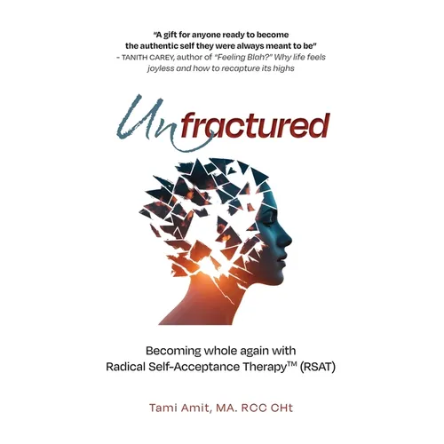 Unfractured: Becoming whole again with Radical self-acceptance therapy (RSAT)