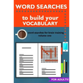 Word Searches to Build Your Vocabulary: Word Searches for Brain Training