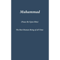 Muhammad: The Best Human Being of all Time