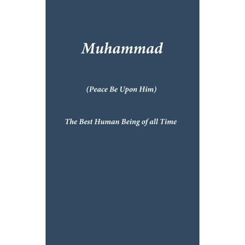 Muhammad: The Best Human Being of all Time