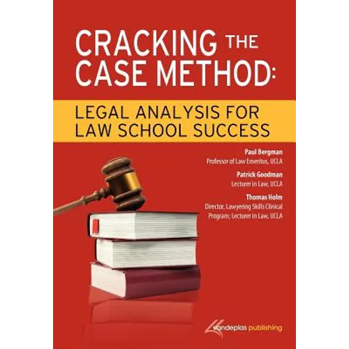 Cracking the Case Method: Legal Analysis for Law School Success