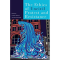 The Ethics of Uncivil Protest and Resistance