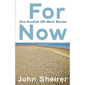 For Now: One Hundred 100-Word Stories