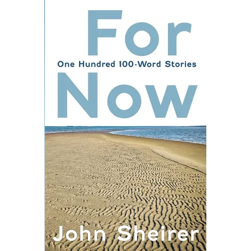 For Now: One Hundred 100-Word Stories