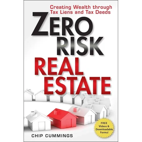 Zero Risk Real Estate: Creating Wealth Through Tax Liens and Tax Deeds