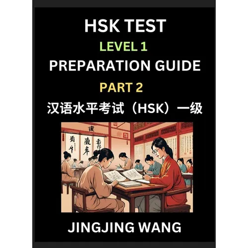 HSK Test Level 1 Preparation Guide (Part 2)- A Beginner's Study Material to Self-learn Mandarin Chinese Characters, Words, Example Sentences, Vocabula