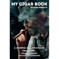 My Cigar Book: A Journal For The Cigars You Smoke... For New Smokers and Daily Aficionados