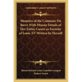 Memoirs of the Comtesse Du Barry With Minute Details of Her Entire Career as Favorite of Louis XV Written by Herself