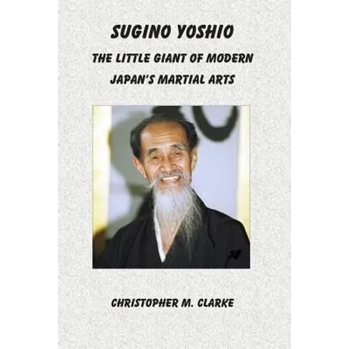 Sugino Yoshio: The Little Giant of Modern Japan's Martial Arts