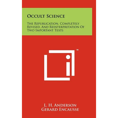 Occult Science: The Republication, Completely Revised, and Reinterpretation of Two Important Texts