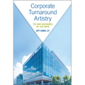 Corporate Turnaround Artistry: Fix Any Business in 100 Days