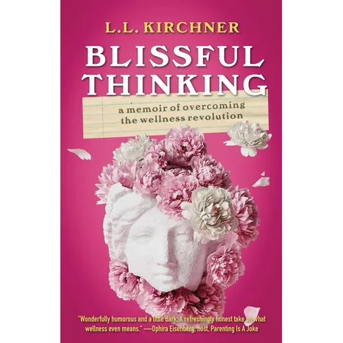 Blissful Thinking: A Memoir of Overcoming the Wellness Revolution