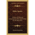 Hitler Speaks: A Series Of Political Conversations With Adolf Hitler On His Real Aims