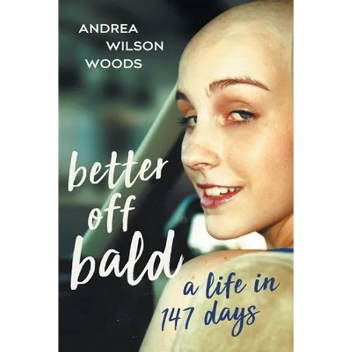 Better Off Bald: A Life in 147 Days