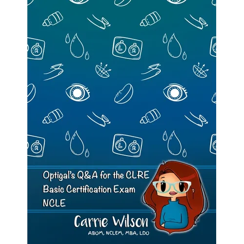 Optigal's Q & A for the CLRE: Contact Lens Registry Exam Questions Basic Certification - NCLE