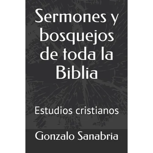 Sermones y bosquejos de toda la Biblia: Estudios cristianos