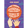 Free Throws, Friendship, and Other Things We Fouled Up
