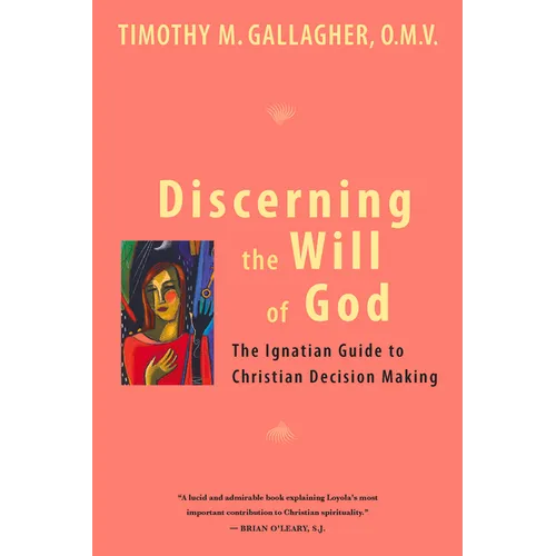 Discerning the Will of God: An Ignatian Guide to Christian Decision Making