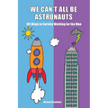 We Can't All Be Astronauts: 101 Ways to Survive Working for the Man