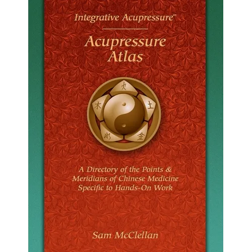 Acupressure Meridian Atlas: Integrative Acupressure