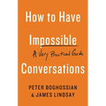 How to Have Impossible Conversations: A Very Practical Guide