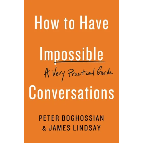 How to Have Impossible Conversations: A Very Practical Guide