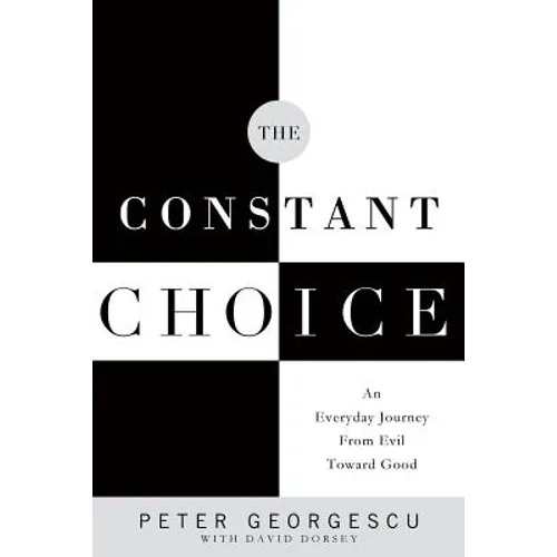 The Constant Choice: An Everyday Journey from Evil Toward Good