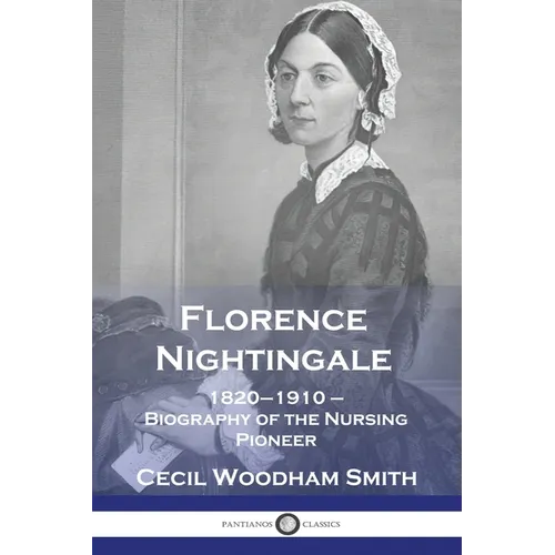 Florence Nightingale: 1820-1910 - Biography of the Nursing Pioneer