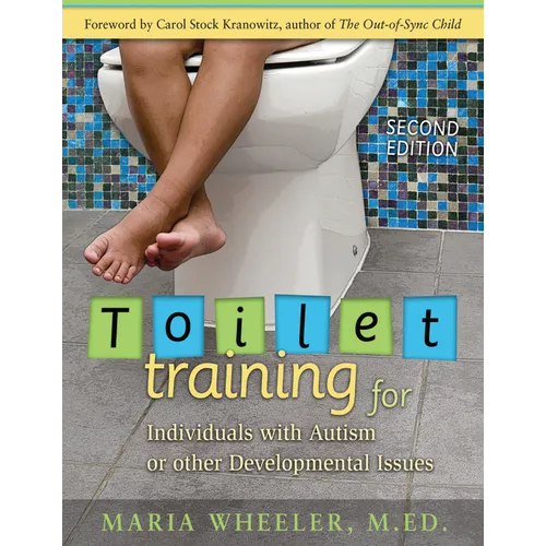 Toilet Training for Individuals with Autism or Other Developmental Issues: Second Edition