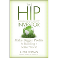The Hip Investor: Make Bigger Profits by Building a Better World