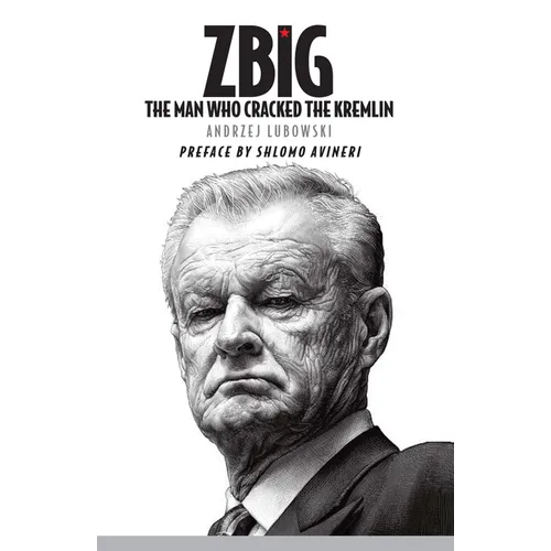 Zbig: The Man Who Cracked the Kremlin