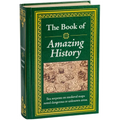 The Book of Amazing History: Big Book of Fascinating Facts & Stories Hardcover Gift for History Buffs, Trivia Lovers, Adults, Dad & Curious Minds