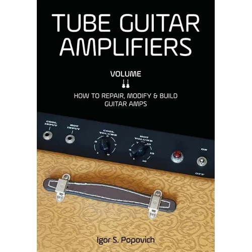 Tube Guitar Amplifiers Volume 2: How to Repair, Modify & Build Guitar Amps