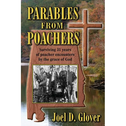Parables from Poachers: Surviving 31 Years of Poacher Encounters by the Grace of God