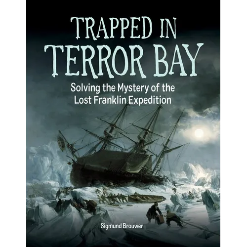 Trapped in Terror Bay: Solving the Mystery of the Lost Franklin Expedition