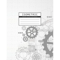 Isometric Graph Paper Notebook: Gear Wheel Mechanism Background 1/4 Inch Equilateral Triangle 3D Graph Paper Engineer Notebook Drafting Paper Isometri
