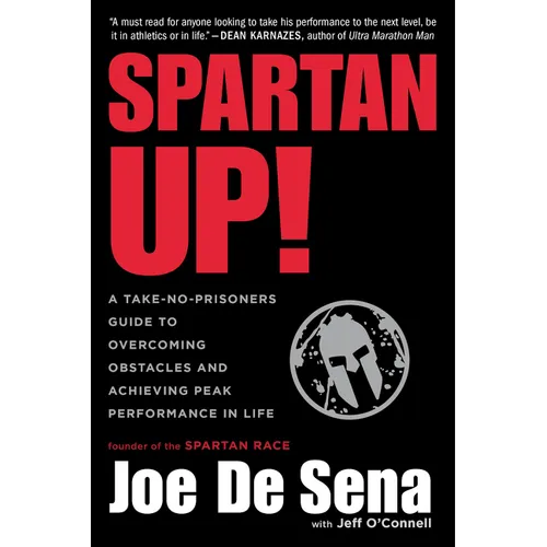 Spartan Up!: A Take-No-Prisoners Guide to Overcoming Obstacles and Achieving Peak Performance in Life