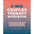 8-Week Couples Therapy Workbook: Essential Strategies to Connect, Improve Communication, and Strengthen Your Relationship