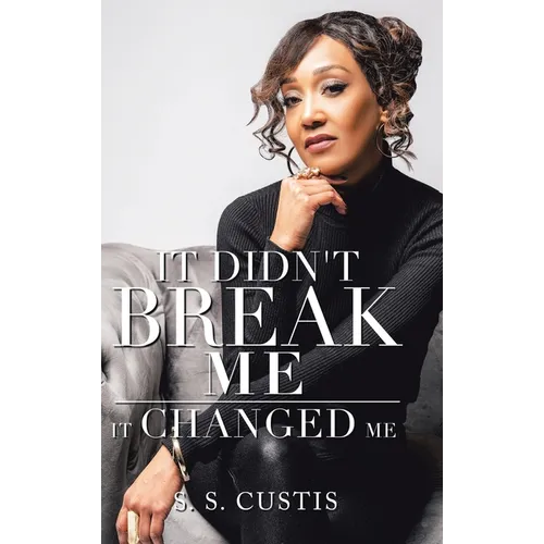 It Didn't Break Me: It Changed Me