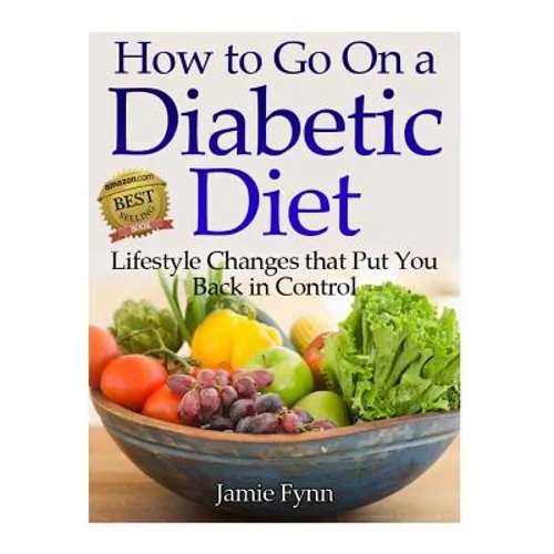 How to Go on a Diabetic Diet: Lifestyle Changes That Put You Back in Control