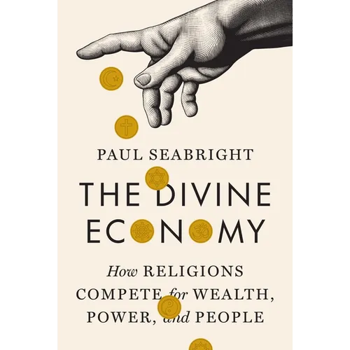 The Divine Economy: How Religions Compete for Wealth, Power, and People