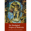 The Theological Origins of Modernity